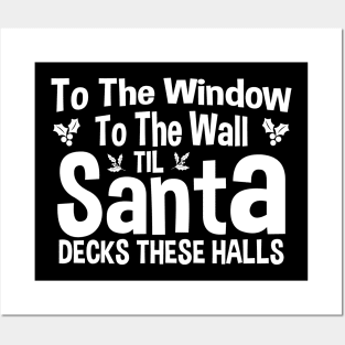 To The Window To The Wall Til Santa Decks These Halls Xmas Posters and Art